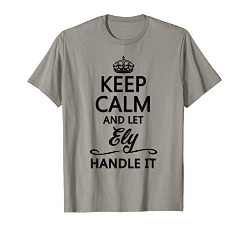 KEEP CALM and let ELY Handle It - Funny Name Gift - T-Shirt