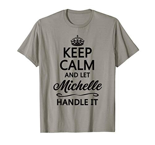 KEEP CALM and let MICHELLE Handle It - Funny Name Gift - T-Shirt