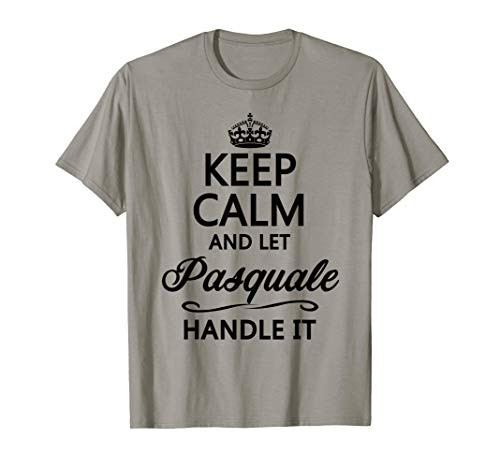 KEEP CALM and let PASQUALE Handle It - Funny Name Gift - T-Shirt