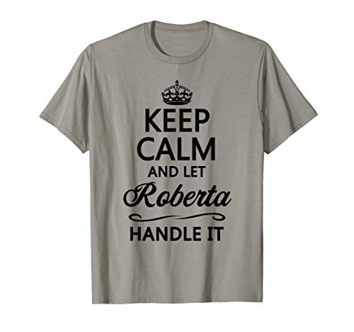KEEP CALM and let ROBERTA Handle It - Funny Name Gift - T-Shirt