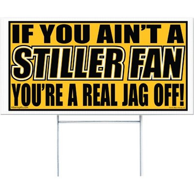 Gift House If You Ain't A Stiller Fan, You're A Real Jag Off Yard Sign -12 X 24-