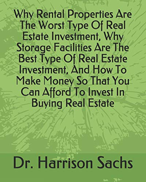 Why Rental Properties Are The Worst Type Of Real Estate Investment, Why Storage Facilities Are The Best Type Of Real Estate Investment, And How To ... Can Afford To Invest In Buying Real Estate Why Rental Properties Are The Worst Type Of Real Estate Investment, Why Storage Facilities Are The Best Type Of Real Estate Investment, And How To ... Can Afford To Invest In Buying Real Estate