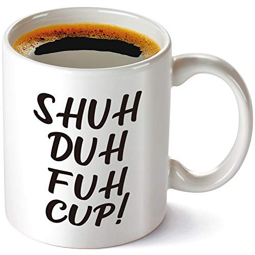 Shuh Duh Fuh Cup Coffee Mug 11OZ, Novelty Tea Cup Gift. Arcastic Coworker Best Friends, Sister, Brother, Boyfriend, Girlfriend, Husband, Wife Birthday Christmas Gifts for Him or Her. Shuh Duh Fuh Cup Coffee Mug 11OZ, Novelty Tea Cup Gift. Arcastic Coworker Best Friends, Sister, Brother, Boyfriend, Girlfriend, Husband, Wife Birthday Christmas Gifts for Him or Her.