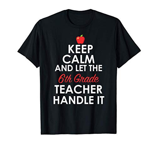 6th Grade Teacher Handle It - Funny Sixth Grade Teacher Gift T-Shirt