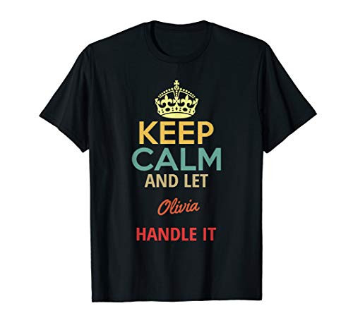 Keep Calm And Let Olivia Handle It T-Shirt