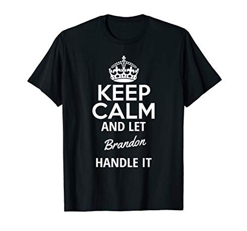 Keep Calm And Let Brandon Handle It T-Shirt