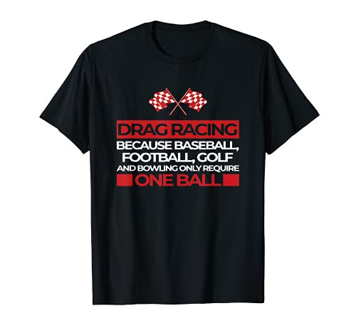 Drag Racing Because... Require One Ball I Car Race Track 24h T-Shirt Drag Racing Because... Require One Ball I Car Race Track 24h T-Shirt