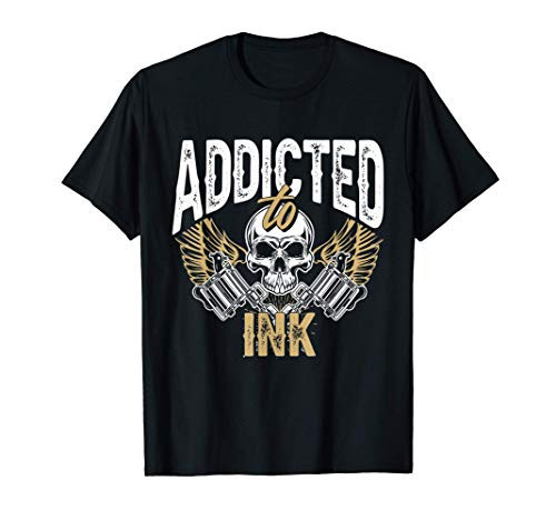 Addicted To Ink Tattoo Skull Lover Tattoo Artist Gift T-Shirt