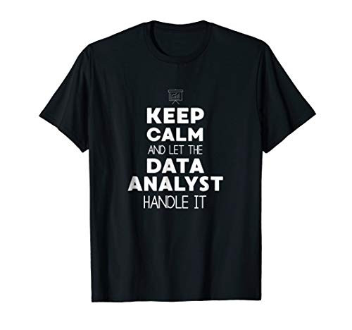 Keep Calm And Let The Data Analyst Handle It - Funny T-Shirt