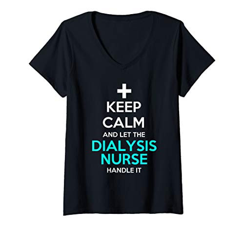 Womens Keep Calm And Let The Dialysis Nurse Handle It Funny Gift V-Neck T-Shirt Womens Keep Calm And Let The Dialysis Nurse Handle It Funny Gift V-Neck T-Shirt