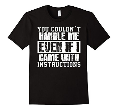 Mens Cool Tee- you couldn't handle me even if i came with shirt