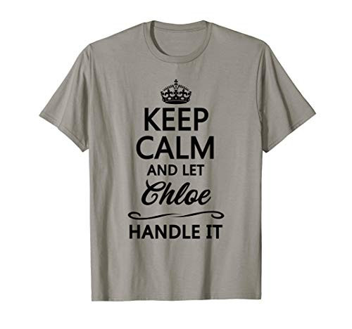 KEEP CALM and let CHLOE Handle It - Funny Name Gift - T-Shirt