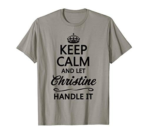 KEEP CALM and let CHRISTINE Handle It - Funny Name Gift - T-Shirt