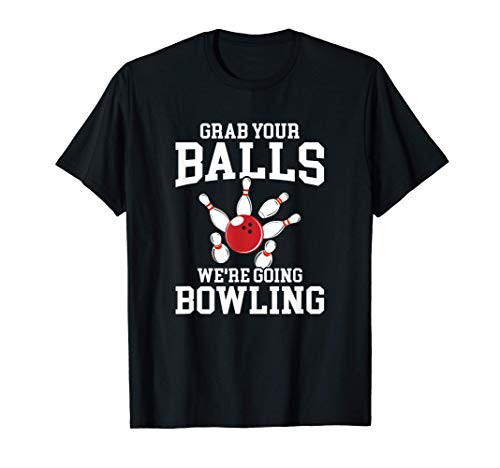 Grab Your Balls We're Going Bowling, funny bowling T-Shirt