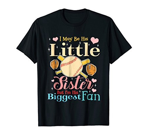 I May Be His Little Sister Biggest Fan Baseball T-Shirt I May Be His Little Sister Biggest Fan Baseball T-Shirt