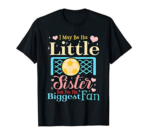 I May Be His Little Sister Biggest Fan Soccer T-Shirt I May Be His Little Sister Biggest Fan Soccer T-Shirt