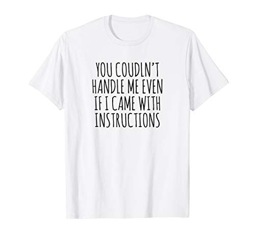 You Couldn't Handle Me Even If I Came With Instructions Gift T-Shirt