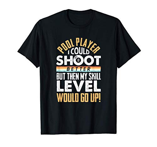 I Could Shoot Better But - Funny Billiard 8 Ball Pool Player T-Shirt
