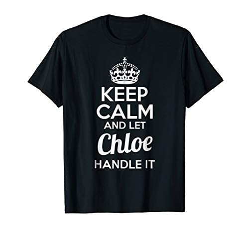 Chloe T-Shirt Keep Calm and Let Chloe Handle It