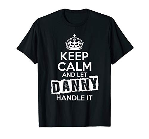 Danny T-Shirt Keep Calm and Let Danny Handle It