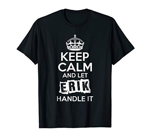 Erik T-Shirt Keep Calm and Let Erik Handle It