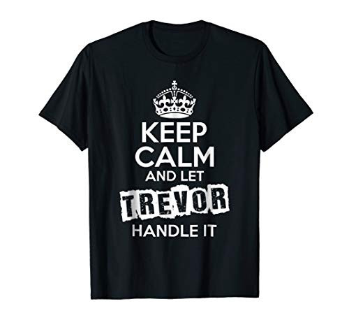 Trevor T-Shirt Keep Calm and Let Trevor Handle It