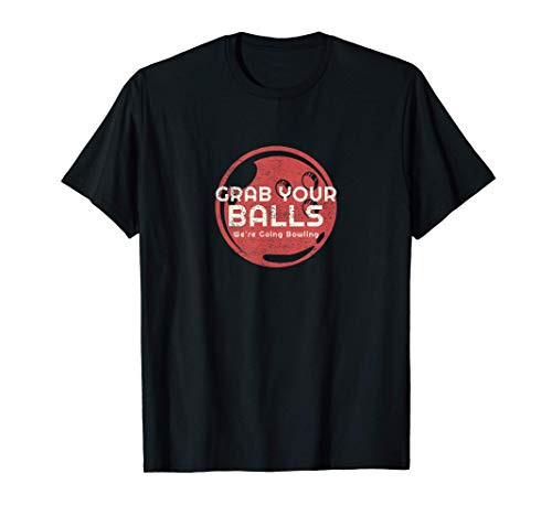 Grab Your Balls We're Going Bowling - Bolwers T-Shirt
