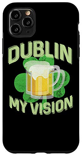 iPhone 11 Pro Max Dublin My Vision Funny St Patricks Day Beer Drinking Case