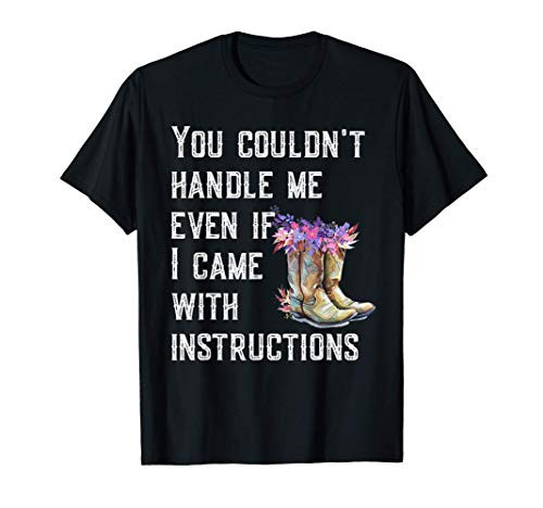 Cowgirl Boots Funny Western Gift You Couldn't Handle Me T-Shirt