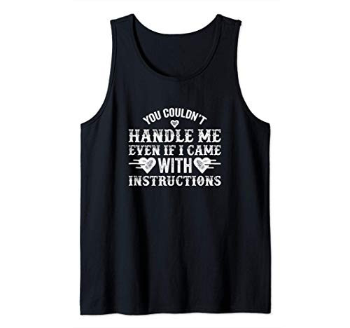 You Couldn't Handle Me If I Came With Instructions Funny Tank Top