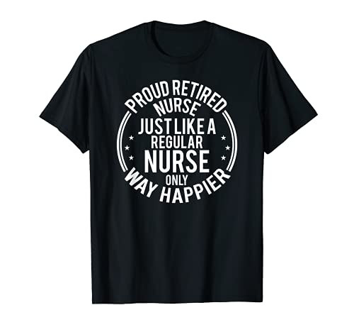 Funny Retirement Nurse Funny Proud Retired Nurse T-Shirt