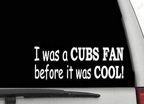DECALS USA I was a Cubs Fan Before it was Cool Decal Sticker for Car and Truck Windows and Laptops