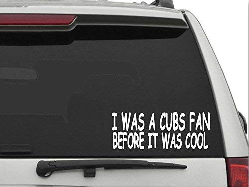 DECALS USA I was a Cubs Fan Before it was Cool 2 Decal Sticker for Car and Truck Windows and Laptops