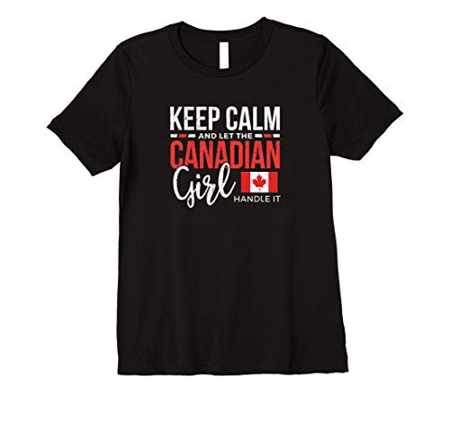 Keep Calm and let the Canadian Girl handle it Premium T-Shirt Keep Calm and let the Canadian Girl handle it Premium T-Shirt