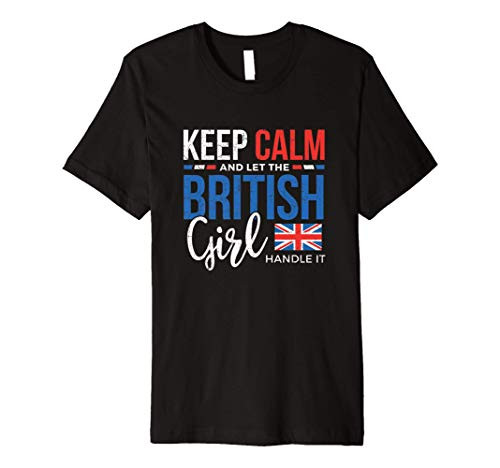 Keep Calm and let the British Girl handle it Premium T-Shirt Keep Calm and let the British Girl handle it Premium T-Shirt