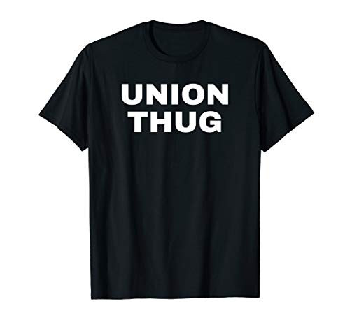 Union Thug Teamster Utility Labor Protest Gift T-Shirt