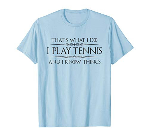 Tennis Player Gifts - I Play Tennis  and  I Know Things Funny T-Shirt