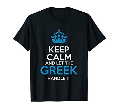 Keep Calm And Let The Greek Handle It T-shirt