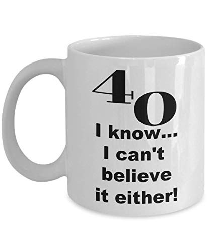 Happy 40th Birthday Mug for 40 Year Old Woman Man Coffee Tea Cup - 40 I Know - 11 oz white ceramic coffee mug