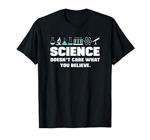 Science doesn't care what you believe t-shirt
