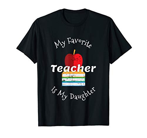 My Favorite Teacher Is My Daughter - Gift for Mom T-Shirt