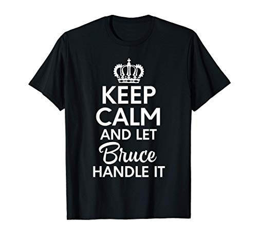 Bruce Name, Keep Calm And Let Bruce Handle It T-Shirt