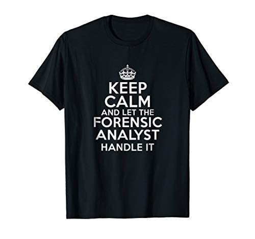 Keep calm and let the FORENSIC ANALYST handle it