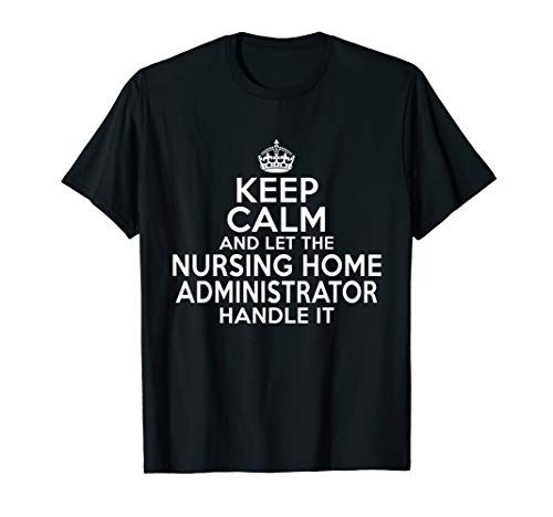 Keep calm and let the nursing home administrator handle it