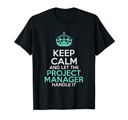 Keep Calm And Let The Project Manager Handle It T shirt