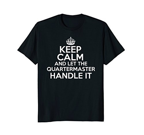 Keep calm and let the Quartermaster handle it shirt