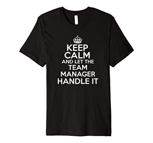 Keep calm and let the team manager handle it Premium T-Shirt