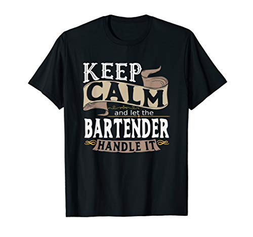 Keep Calm And Let the Bartender Handle It I Bartender T-Shirt