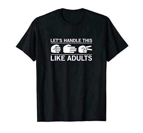 let's handle this like adults rock paper scissors t-shirt