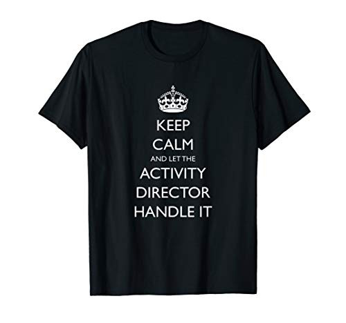 Keep Calm and Let the Activity Director Handle It Funny T-Shirt